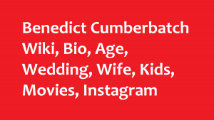 Benedict Cumberbatch Wiki, Bio, Age, Wedding, Wife, Kids, Movies, Instagram