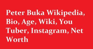 Peter Buka Wikipedia, Bio, Age, Wiki, You Tuber, Instagram, Net Worth