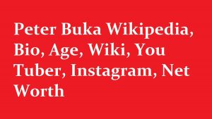 Peter Buka Wikipedia, Bio, Age, Wiki, You Tuber, Instagram, Net Worth