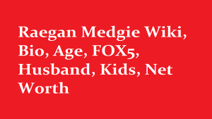 Raegan Medgie Wiki, Bio, Age, FOX5, Husband, Kids, Net Worth