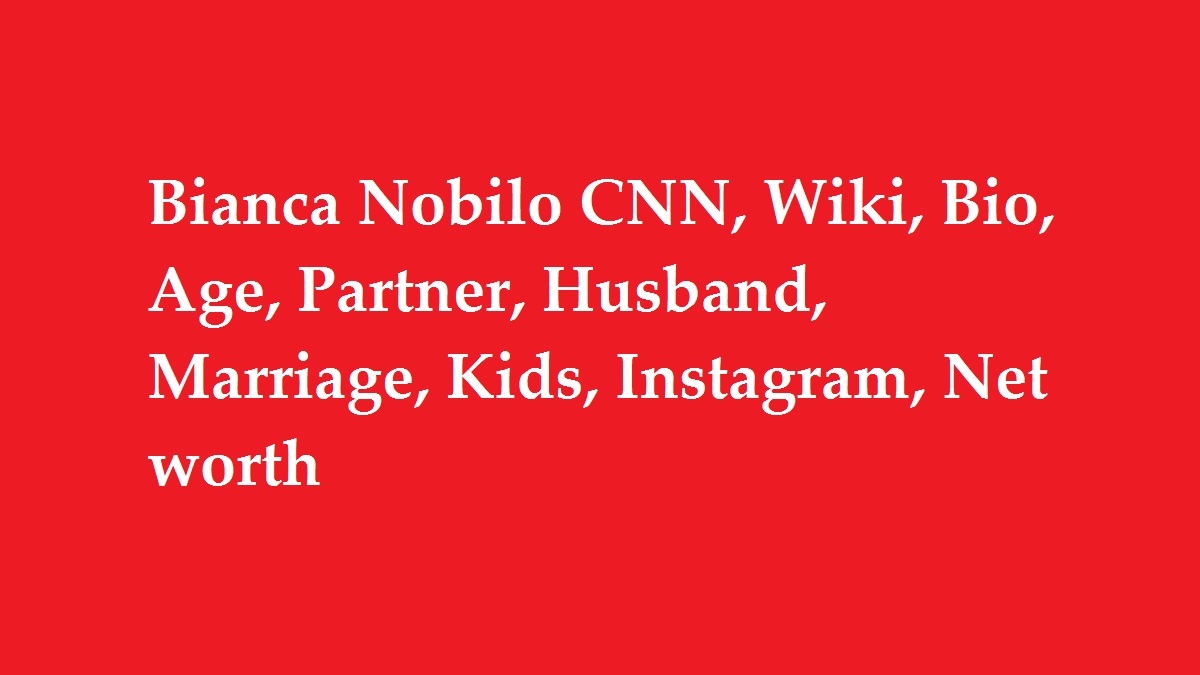 Bianca Nobilo CNN, Wiki, Bio, Age, Partner, Husband, Marriage, Kids, Instagram, Net worth