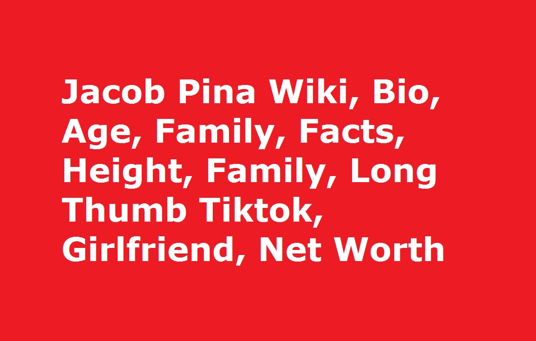 Jacob Pina Wiki, Bio, Age, Family, Facts, Height, Family, Long Thumb Tiktok, Girlfriend, Net Worth