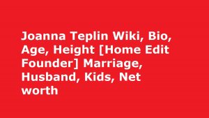 Joanna Teplin Wiki, Bio, Age, Height [Home Edit Founder] Marriage, Husband, Kids, Net worth