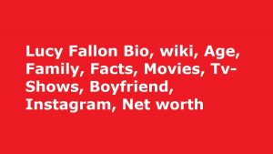 Lucy Fallon Bio, wiki, Age, Family, Facts, Movies, Tv-Shows, Boyfriend, Instagram, Net worth