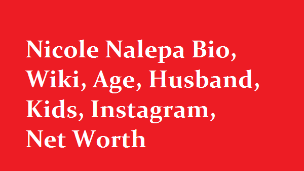 Nicole Nalepa Bio, Wiki, Age, Husband, Kids, Instagram, Net Worth