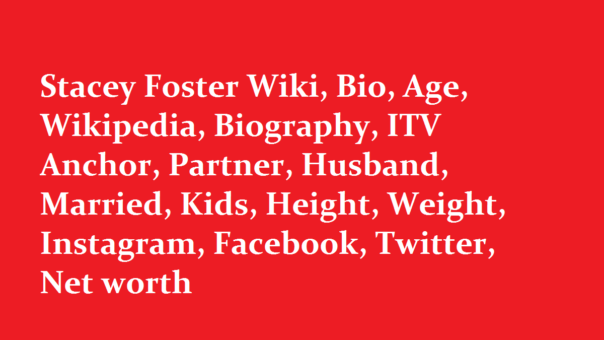 Stacey Foster Wiki, Bio, Age, Wikipedia, Biography, ITV Anchor, Partner, Husband, Married, Kids, Height, Weight, Instagram, Facebook, Twitter, Net worth