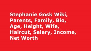 Stephanie Gosk Wiki, Parents, Family, Bio, Age, Height, Wife, Haircut, Salary, Income, Net Worth