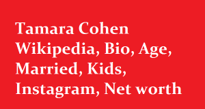 Tamara Cohen Wikipedia, Bio, Age, Married, Kids, Instagram, Net worth