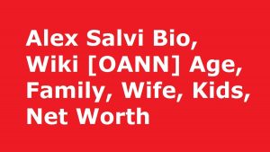 Alex Salvi Bio, Wiki [OANN] Age, Family, Wife, Kids, Net Worth