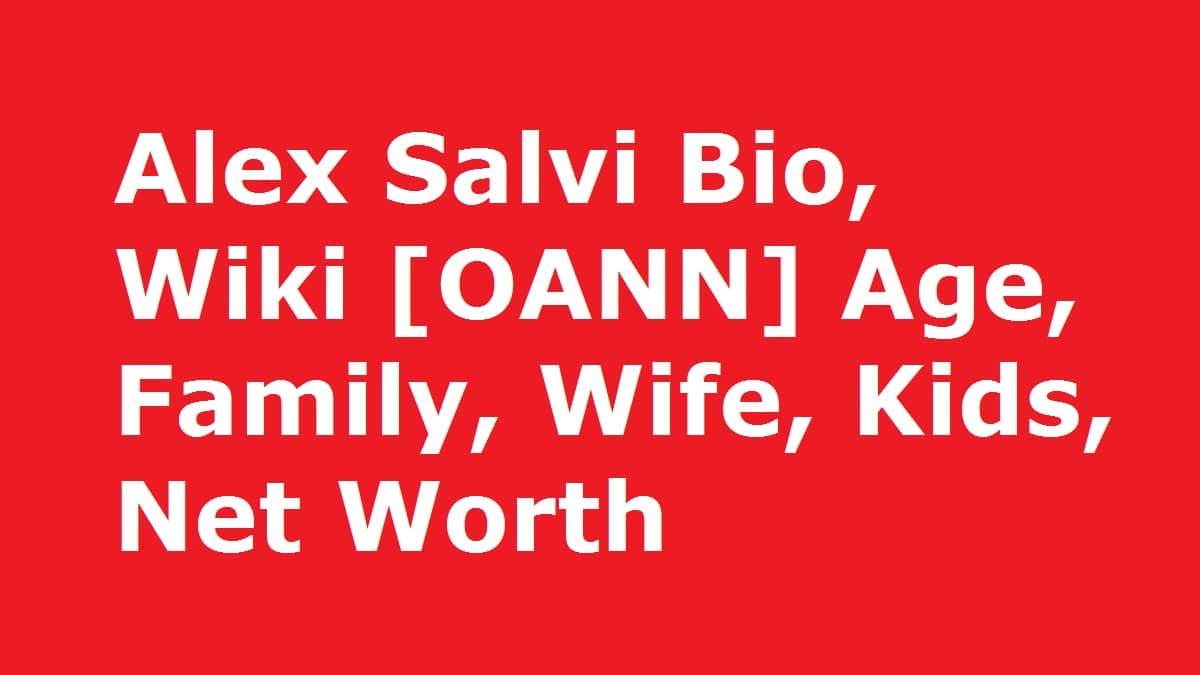 Alex Salvi Bio, Wiki [OANN] Age, Family, Wife, Kids, Net Worth