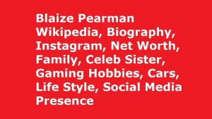 Blaize Pearman Wikipedia, Biography, Instagram, Net Worth, Family
