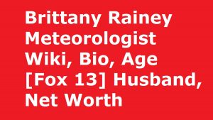 Brittany Rainey Meteorologist Wiki, Bio, Age [Fox 13] Husband, Net Worth
