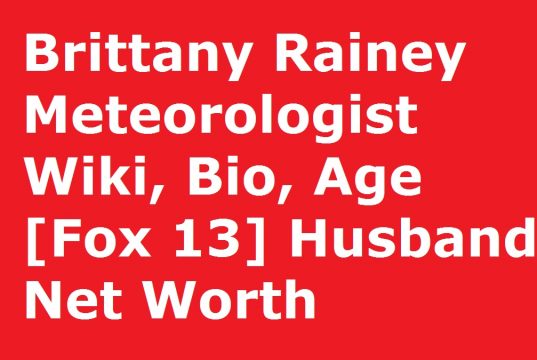 Brittany Rainey Meteorologist Wiki, Bio, Age [Fox 13] Husband, Net Worth