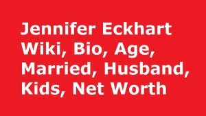 Jennifer Eckhart Wiki, Bio, Age, Married, Husband, Kids, Net Worth