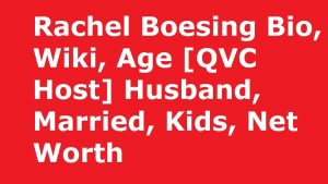 Rachel Boesing Bio, Wiki, Age [QVC Host] Husband, Married, Kids, Net Worth