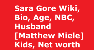 Sara Gore Wiki, Bio, Age, NBC, Husband [Matthew Miele] Kids, Net worth