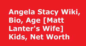 Angela Stacy Wiki, Bio, Age [Matt Lanter's Wife] Kids, Net Worth