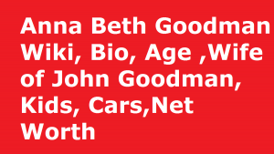 Anna Beth Goodman Wiki, Bio, Age [Wife of John Goodman] Kids, Net Worth