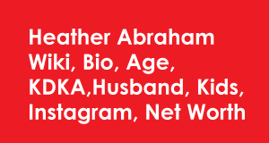 Heather Abraham Wiki, Bio, Age, Husband, Kids, Net Worth