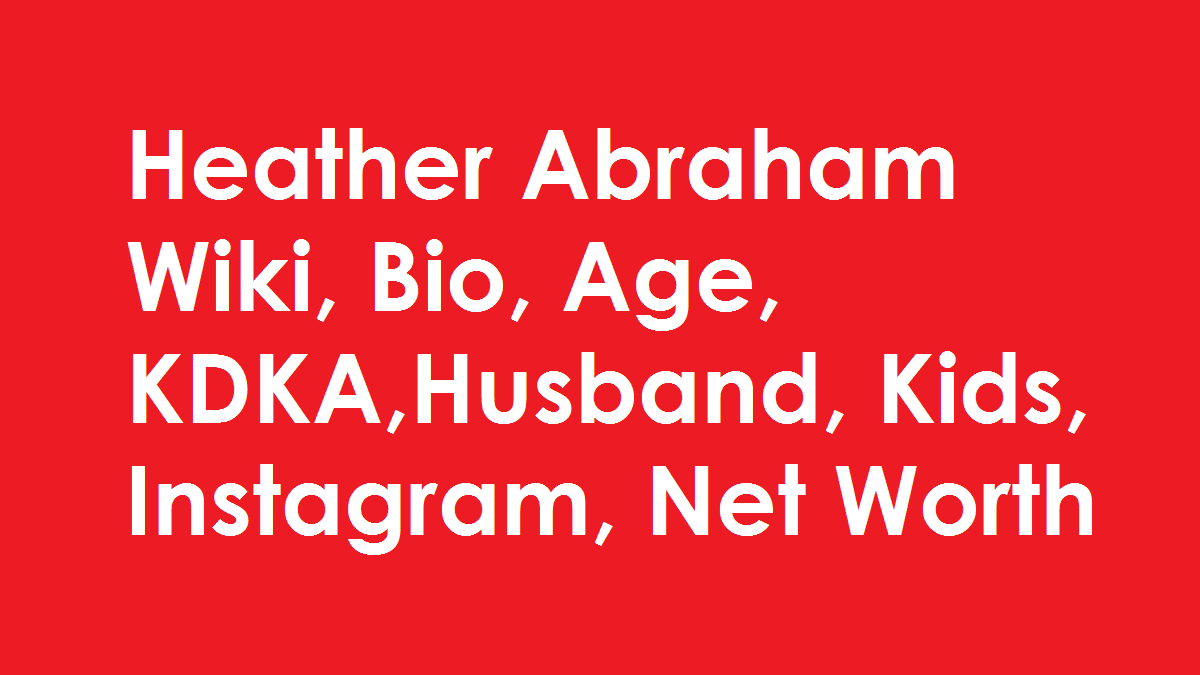 heather-abraham-wiki-bio-age-husband-kids-instagram-net-worth