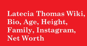 Latecia Thomas Wiki, Bio, Age, Height, Family, Instagram, Net Worth