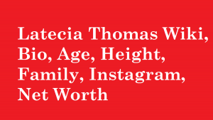 Latecia Thomas Wiki, Bio, Age, Height, Family, Instagram, Net Worth