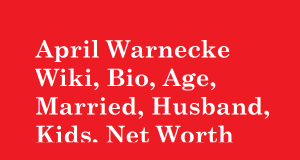 April Warnecke Wiki, Bio, Age, Married, Husband, Kids, Net Worth
