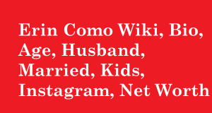 Erin Como Wiki, Bio, Age, Husband, Married, Kids, Instagram, Net Worth