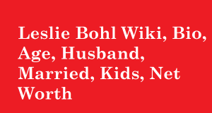 Leslie Bohl Wiki, Bio, Age, Husband, Married, Kids, Instagram, Net Worth