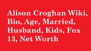 Alison Croghan Wiki, Bio, Age, Married, Husband, Kids, Fox 13