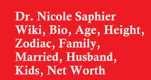 Dr. Nicole Saphier Wiki, Bio, Age, Height, Zodiac, Family, Married, Husband, Kids, Net Worth