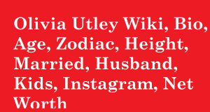 Olivia Utley Wiki, Bio, Age, Zodiac, Height, Married, Husband, Kids, Instagram, Net Worth