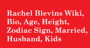 Rachel Blevins Wiki, Bio, Age, Height, Zodiac Sign, Married, Husband, Kids