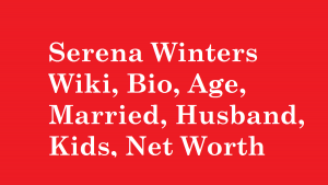 Serena Winters Wiki, Bio, Age, Married, Husband, Kids, Net Worth