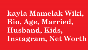 kayla Mamelak Wiki, Bio, Age, Married, Husband, Kids, Instagram, Net Worth