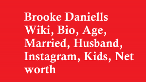 Brooke Daniells Wiki, Bio, Age, Married, Husband, Kids, Net worth