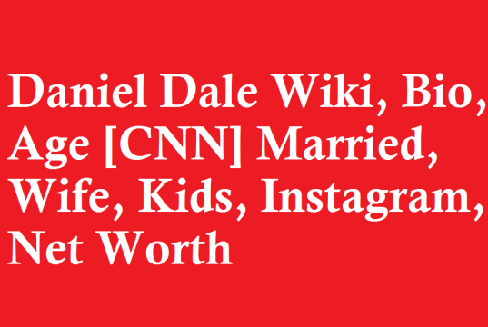 Daniel Dale Wiki, Bio, Age [CNN] Married, Wife, Kids, Instagram, Net Worth