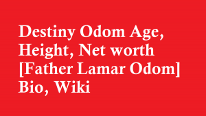 Destiny Odom Age, Height, Net worth [Father Lamar Odom] Bio, Wiki