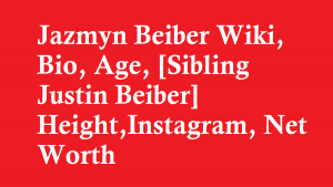Jazmyn Beiber Wiki, Bio, Age, [Sibling Justin Beiber] Height, Net Worth