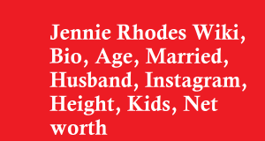 Jennie Rhodes Wiki, Bio, Age, Married, Husband, Kids, Net worth