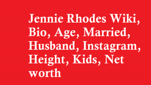 Jennie Rhodes Wiki, Bio, Age, Married, Husband, Kids, Net worth