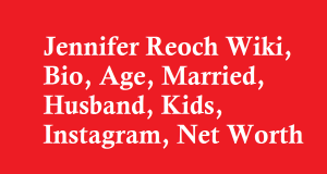 Jennifer Reoch Wiki, Bio, Age, Married, Husband, Kids, Instagram, Net Worth
