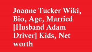 Joanne Tucker Wiki, Bio, Age, Married [Husband Adam Driver] Kids, Net worth