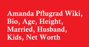Amanda Pflugrad Wiki, Bio, Age, Height, Married, Husband, Kids, Net Worth