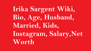Irika Sargent Wiki, Bio, Age, Husband, Married, Kids, Net Worth