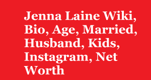 Jenna Laine Wiki, Bio, Age, Married, Husband, Kids, Instagram, Net Worth