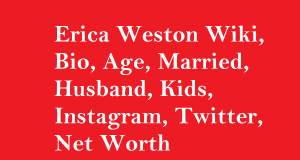 Erica Weston Wiki, Bio, Age, Married, Husband, Kids, Instagram, Net Worth