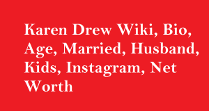 Karen Drew Wiki, Bio, Age, Married, Husband, Kids, Instagram, Net Worth