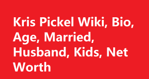 Kris Pickel Wiki, Bio, Age, Married, Husband, Kids, Net Worth