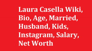 Laura Casella Wiki, Bio, Age, Married, Husband, Kids, Net Worth